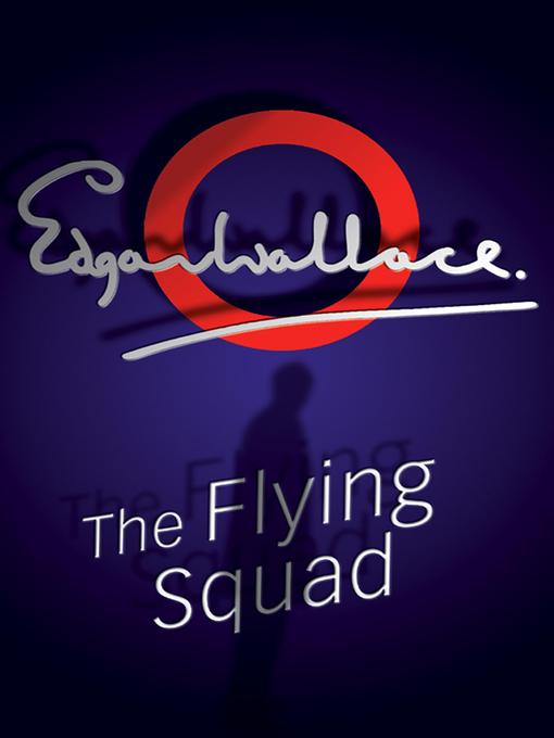 Title details for The Flying Squad by Edgar Wallace - Available